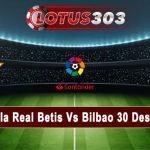 Prediksi Bola Real Betis Vs Bilbao 30 Desember 2022