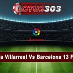 Prediksi Bola Villarreal Vs Barcelona 13 Febuari 2023