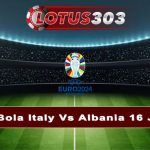 Prediksi Bola Italy Vs Albania 16 Juni 2024