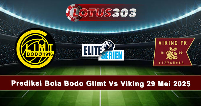 Prediksi Bola Bodo Glimt Vs Viking 29 Mei 2025