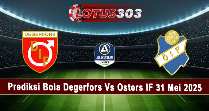 Prediksi Bola Degerfors Vs Osters IF 31 Mei 2025