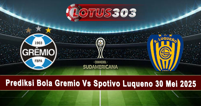 Prediksi Bola Gremio Vs Spotivo Luqueno 30 Mei 2025