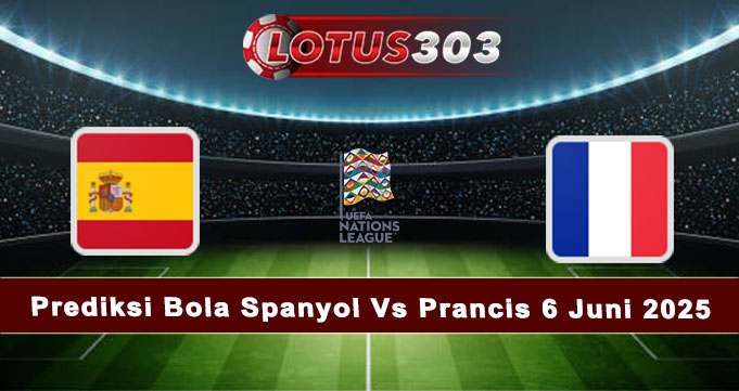 Prediksi Bola Spanyol Vs Prancis 6 Juni 2025
