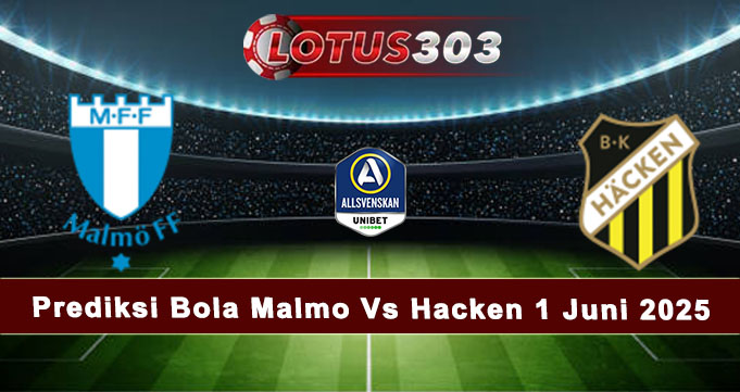 Prediksi Bola Malmo Vs Hacken 1 Juni 2025