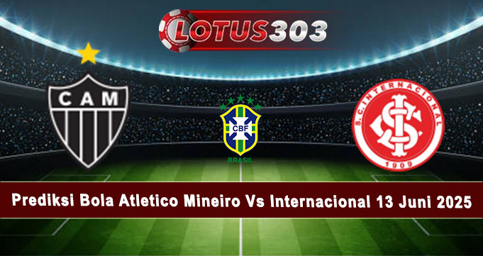 Prediksi Bola Atletico Mineiro Vs Internacional 13 Juni 2025