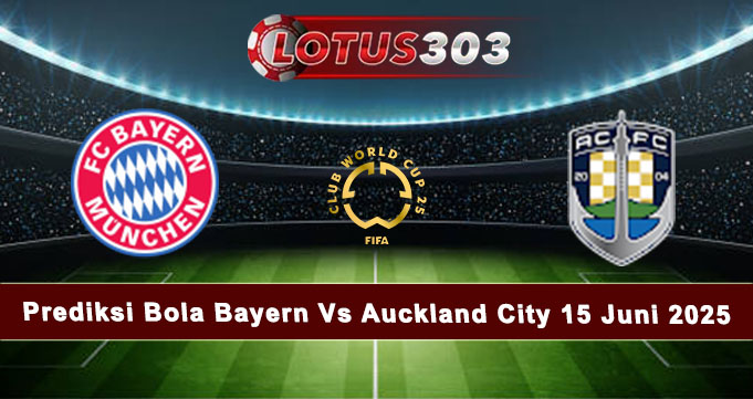 Prediksi Bola Bayern Vs Auckland City 15 Juni 2025