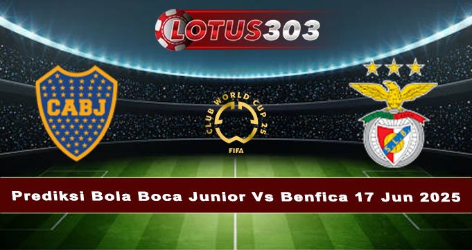 Prediksi Bola Boca Junior Vs Benfica 17 Jun 2025