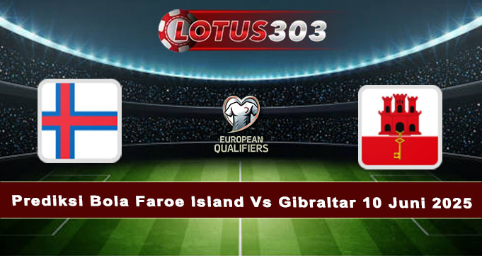 Prediksi Bola Faroe Island Vs Gibraltar 10 Juni 2025
