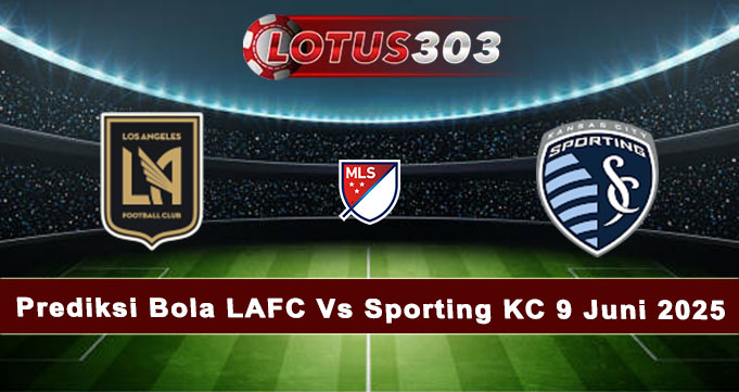 Prediksi Bola LAFC Vs Sporting KC 9 Juni 2025