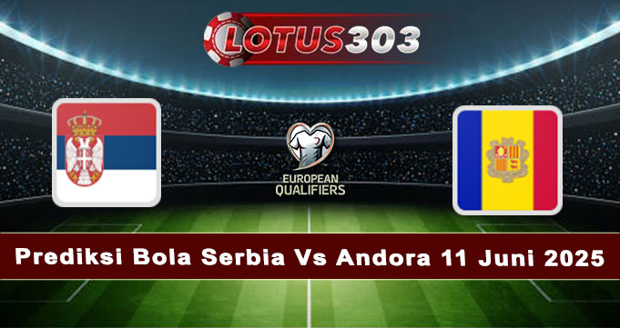 Prediksi Bola Serbia Vs Andora 11 Juni 2025
