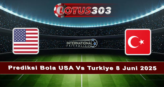 Prediksi Bola USA Vs Turkiye 8 Juni 2025