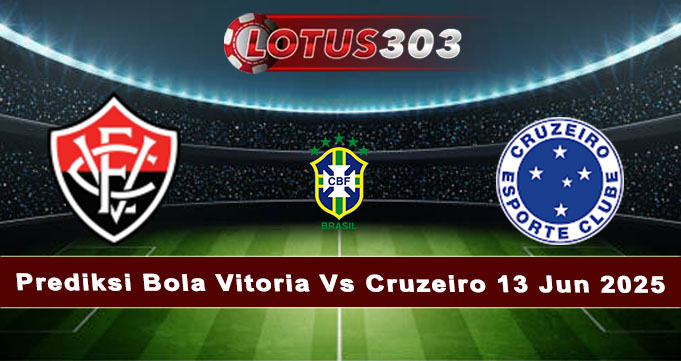 Prediksi Bola Vitoria Vs Cruzeiro 13 Jun 2025